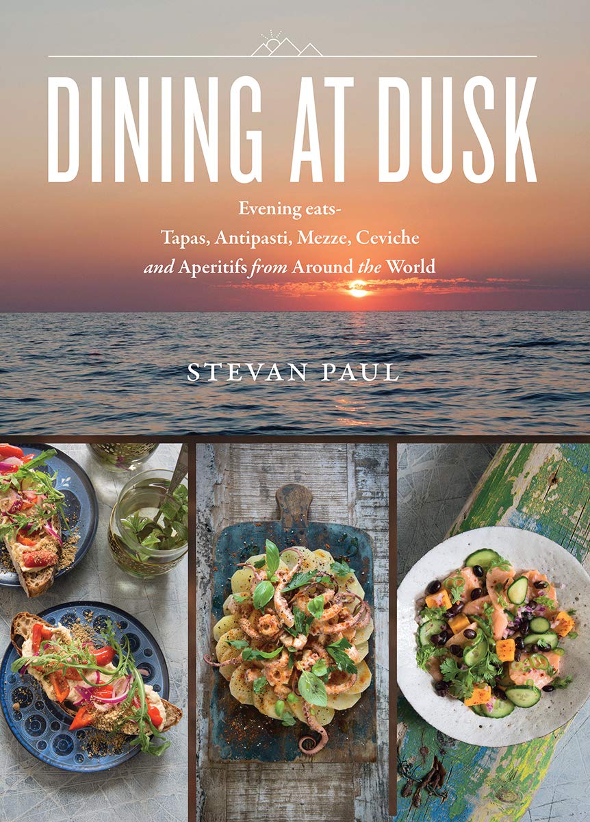Dining at Dusk: Evening Eats - Tapas, Antipasti, Mezze, Ceviche and Aperitifs from Around the World