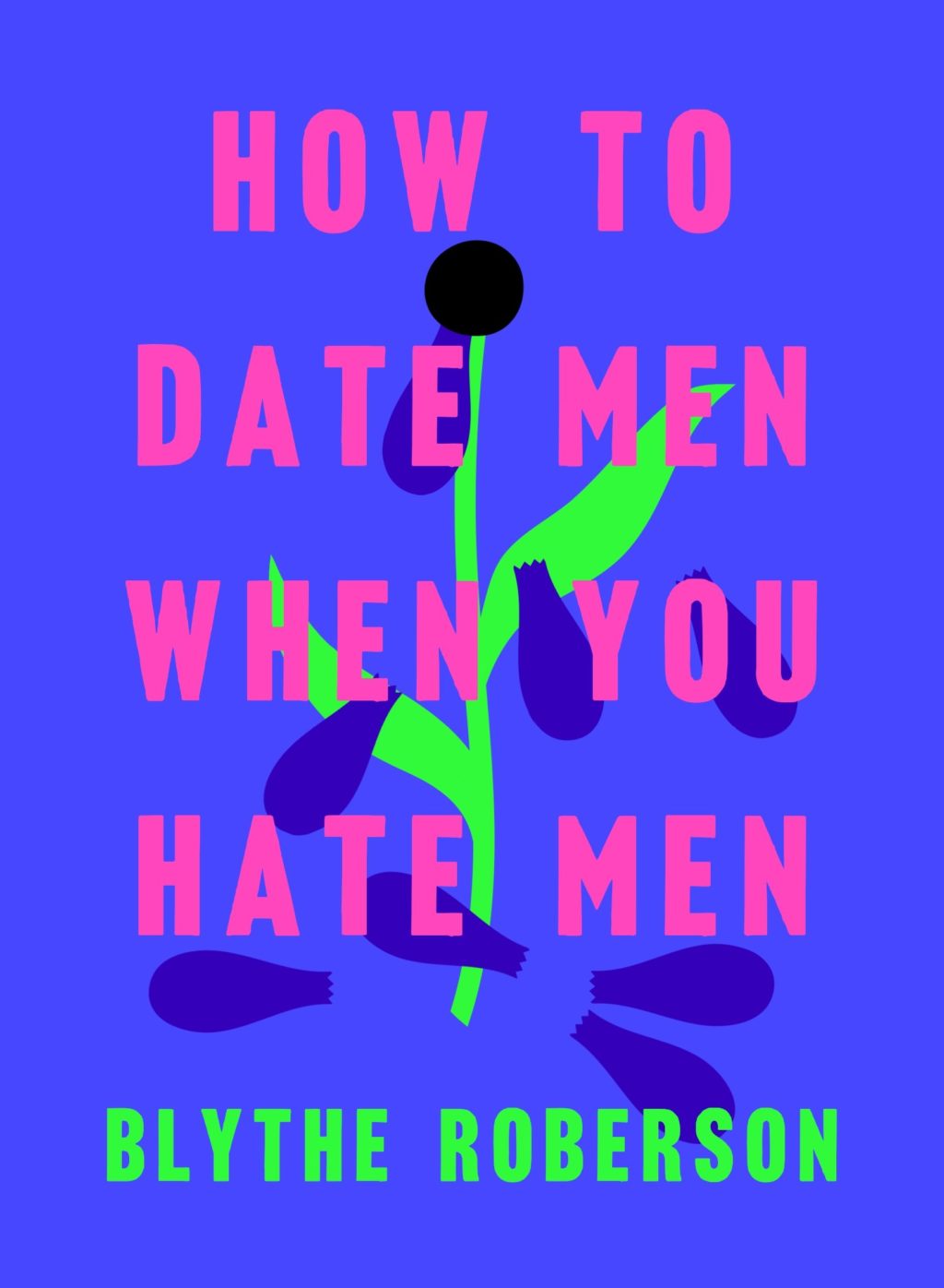how to date men when you hate men blythe roberson