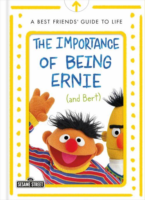 The Importance of Being Ernie (and Bert): A Best Friends’ Guide to Life