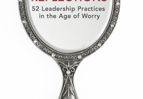 Leadership Reflections: 52 Leadership Practices in the Age of Worry