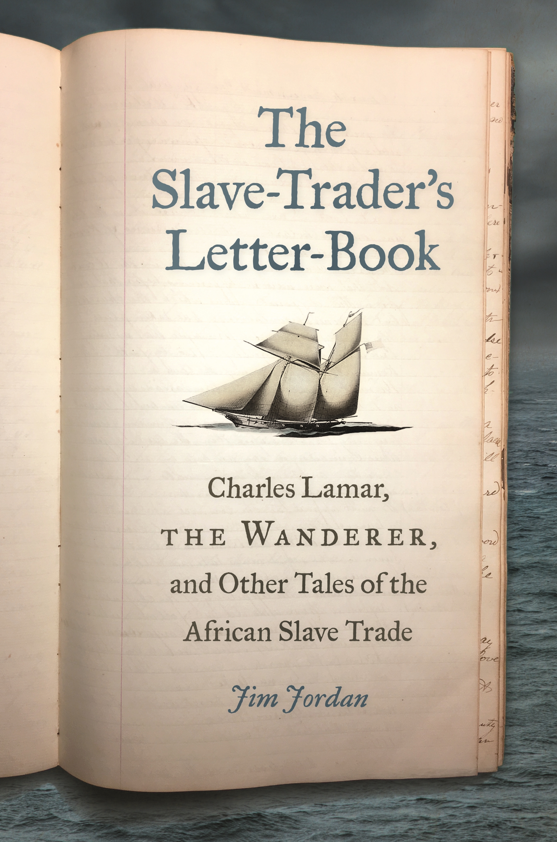 The Slave-Trader's Letter-Book: Charles Lamar, the Wanderer, and Other Tales of the African Slave Trade