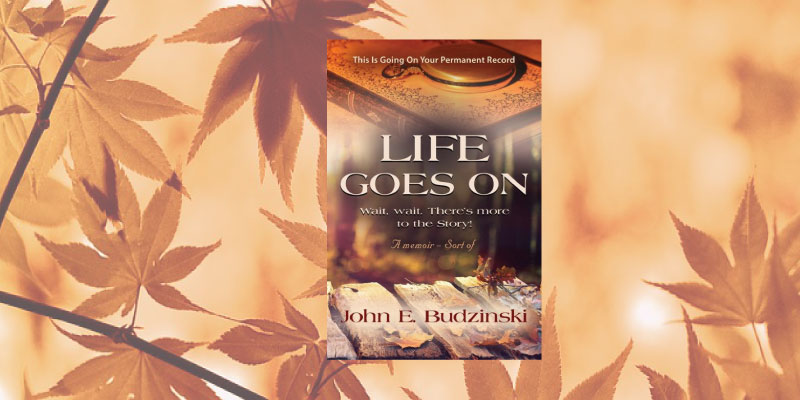 Interview with John E. Budzinski, author of Life Goes On