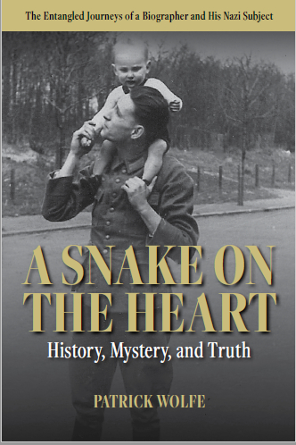 A Snake on the Heart: History, Mystery, and Truth: The Entangled Journeys of a Biographer and His Nazi Subject