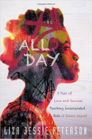 All Day: A Year of Love and Survival Teaching Incarcerated Kids at Rikers Island