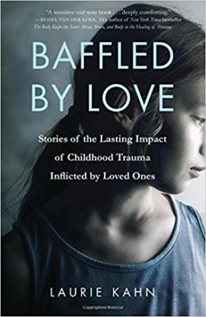 Baffled by Love: Stories of the Lasting Impact of Childhood Trauma Inflicted by Loved Ones