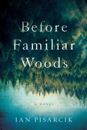 Before Familiar Woods: A Novel