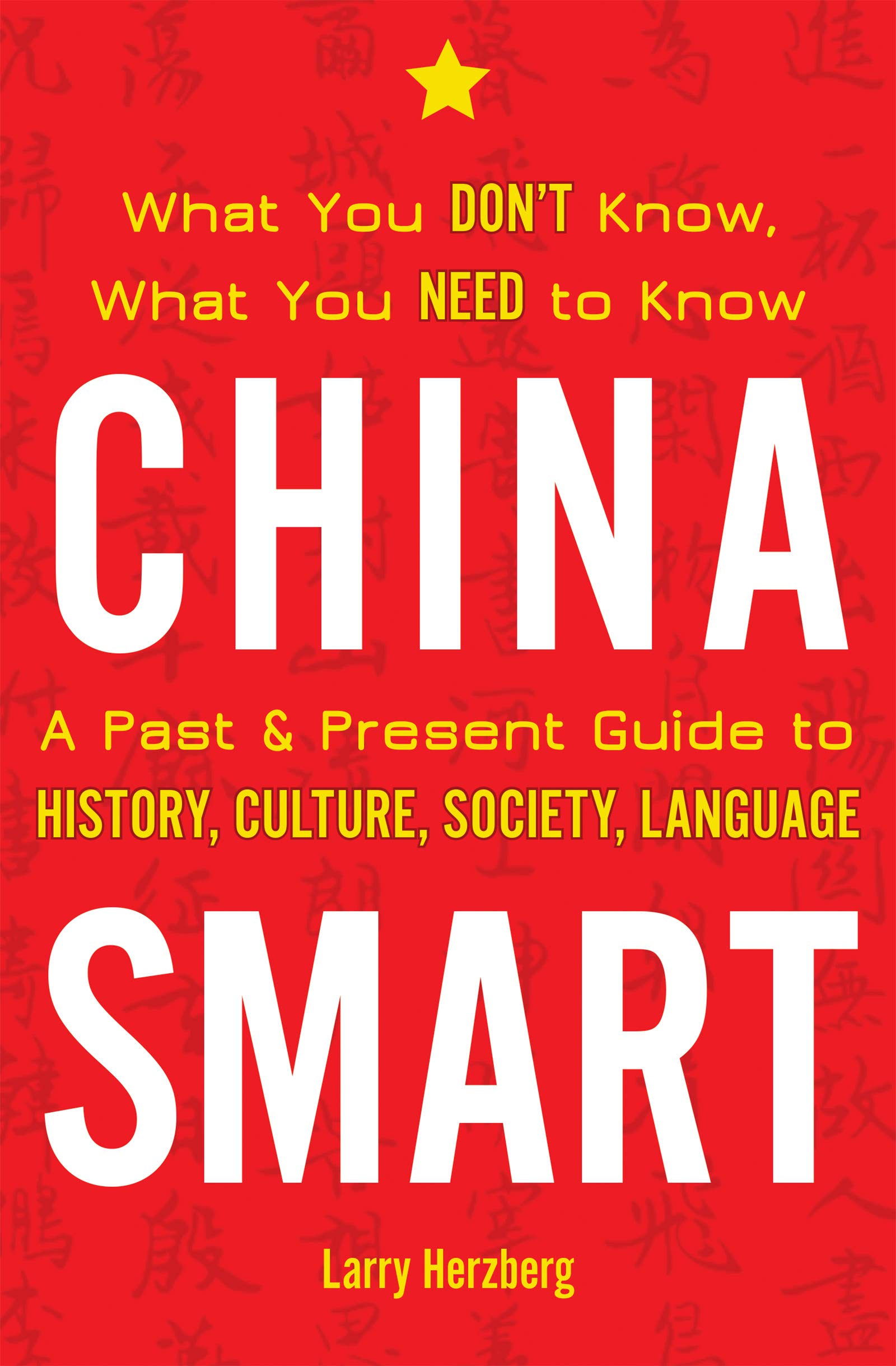 China Smart: What You Don't Know, What You Need to Know -  A Past & Present Guide to History, Culture, Society, Language