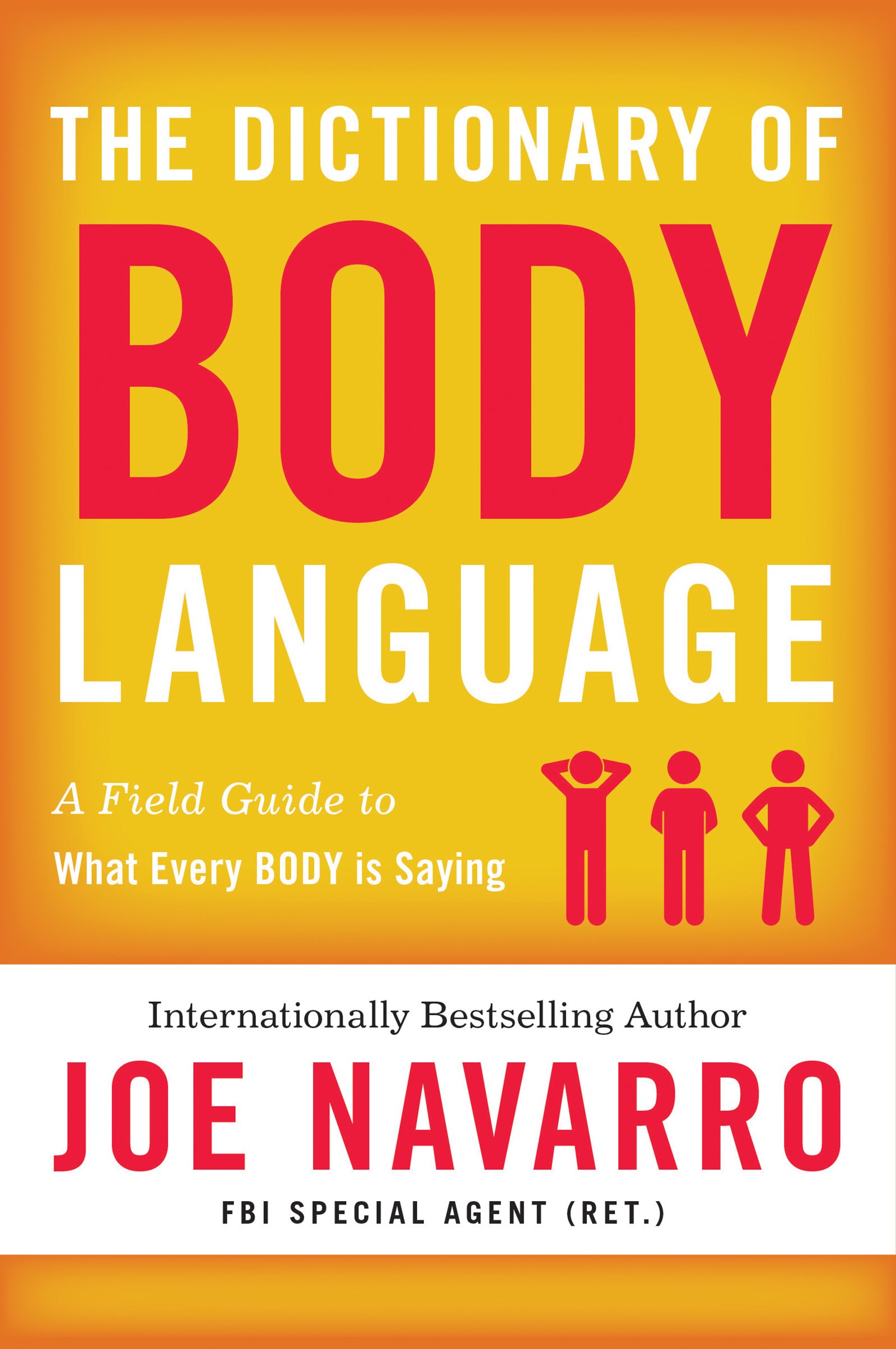 The Dictionary of Body Language: A Field Guide to What Every BODY Is Saying