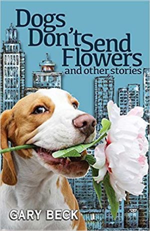 Dogs Don't Send Flowers and other stories