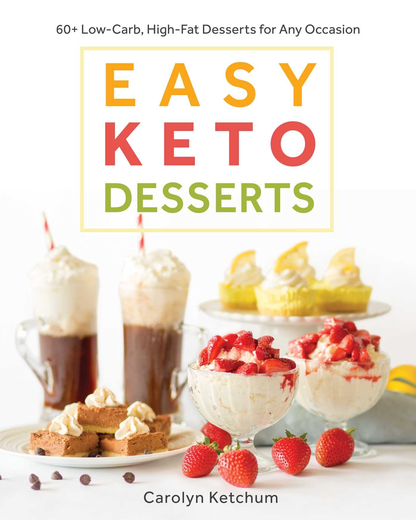 Easy Keto Desserts: 60+ Low-Carb, High-Fat Desserts for Any Occasion