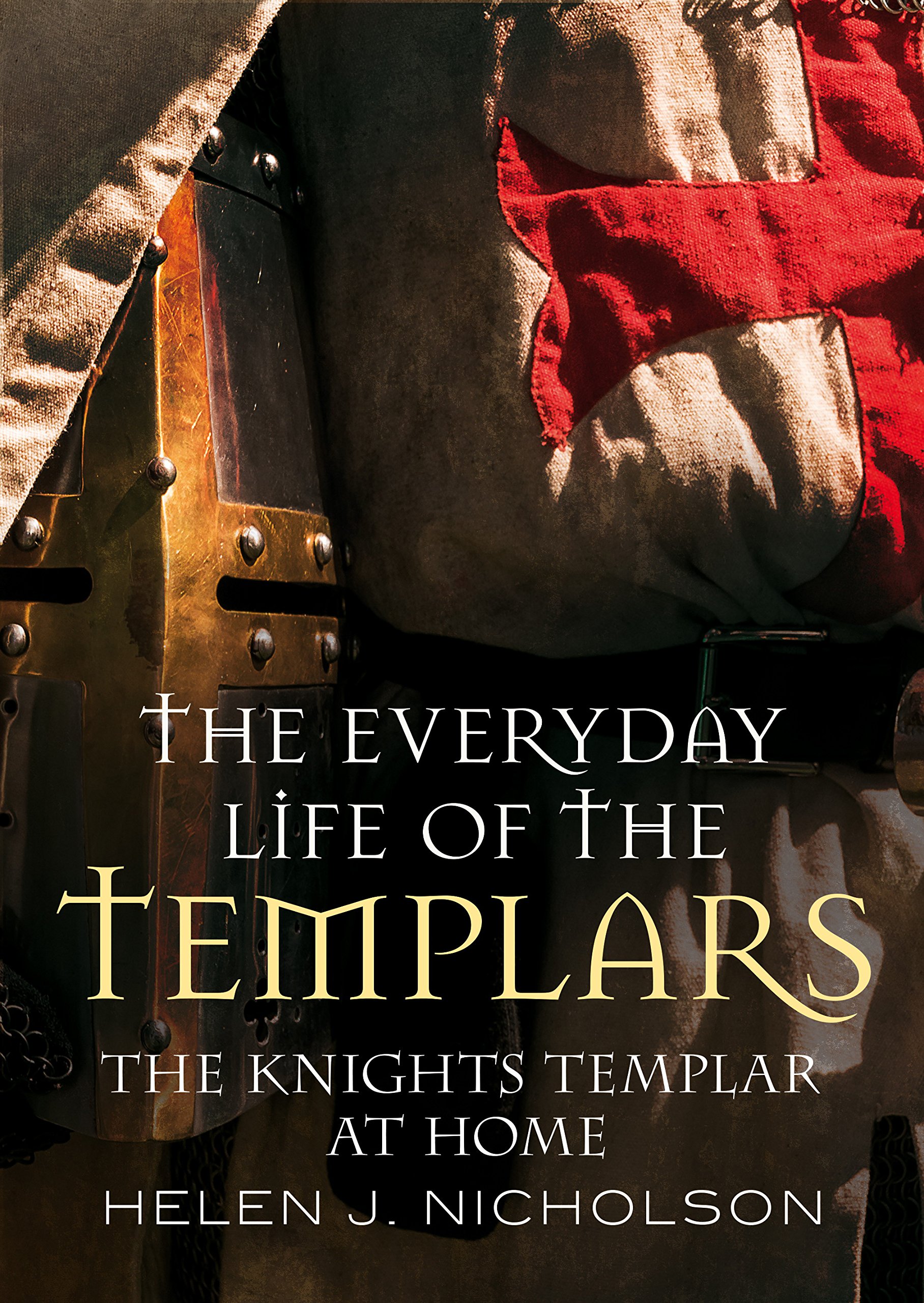 The Everyday Life of the Templars: The Knights Templar at Home