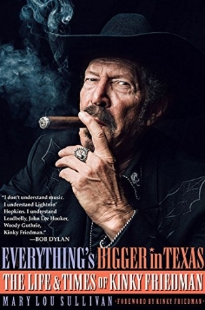 Everything's Bigger in Texas: The Life and Times of Kinky Friedman