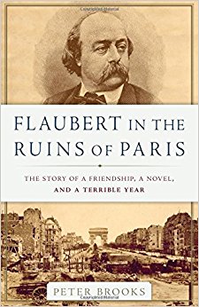 Flaubert in the Ruins of Paris: The Story of a Friendship, a Novel, and a Terrible Year