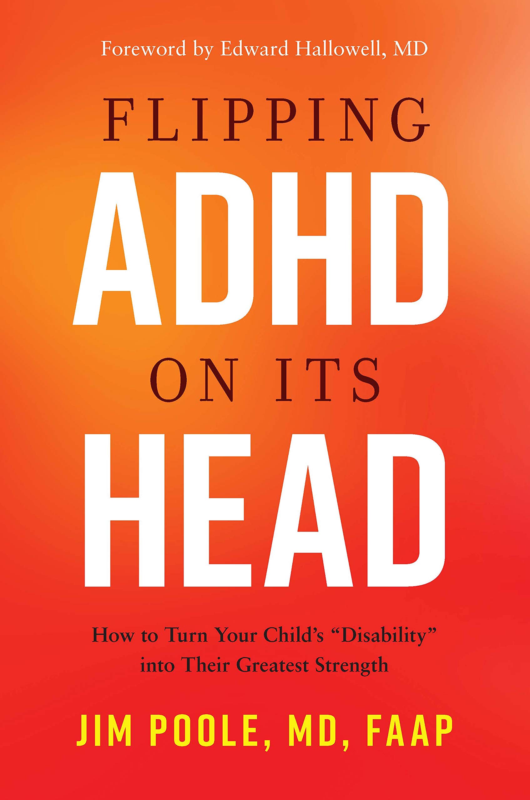 Flipping ADHD on Its Head: How to Turn Your Child's Disability into Their Greatest Strength