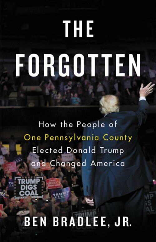 The Forgotten: How the People of One Pennsylvania County Elected Donald Trump and Changed America