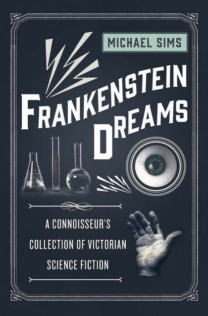 Frankenstein Dreams: A Connoisseur's Collection of Victorian Science Fiction