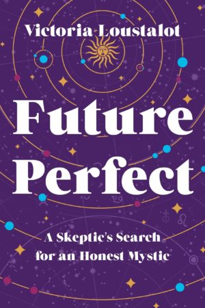 Future Perfect: A Skeptic’s Search for an Honest Mystic
