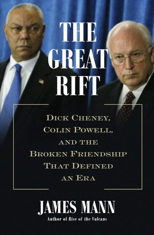The Great Rift: Dick Cheney, Colin Powell, and the Broken Friendship That Defined an Era