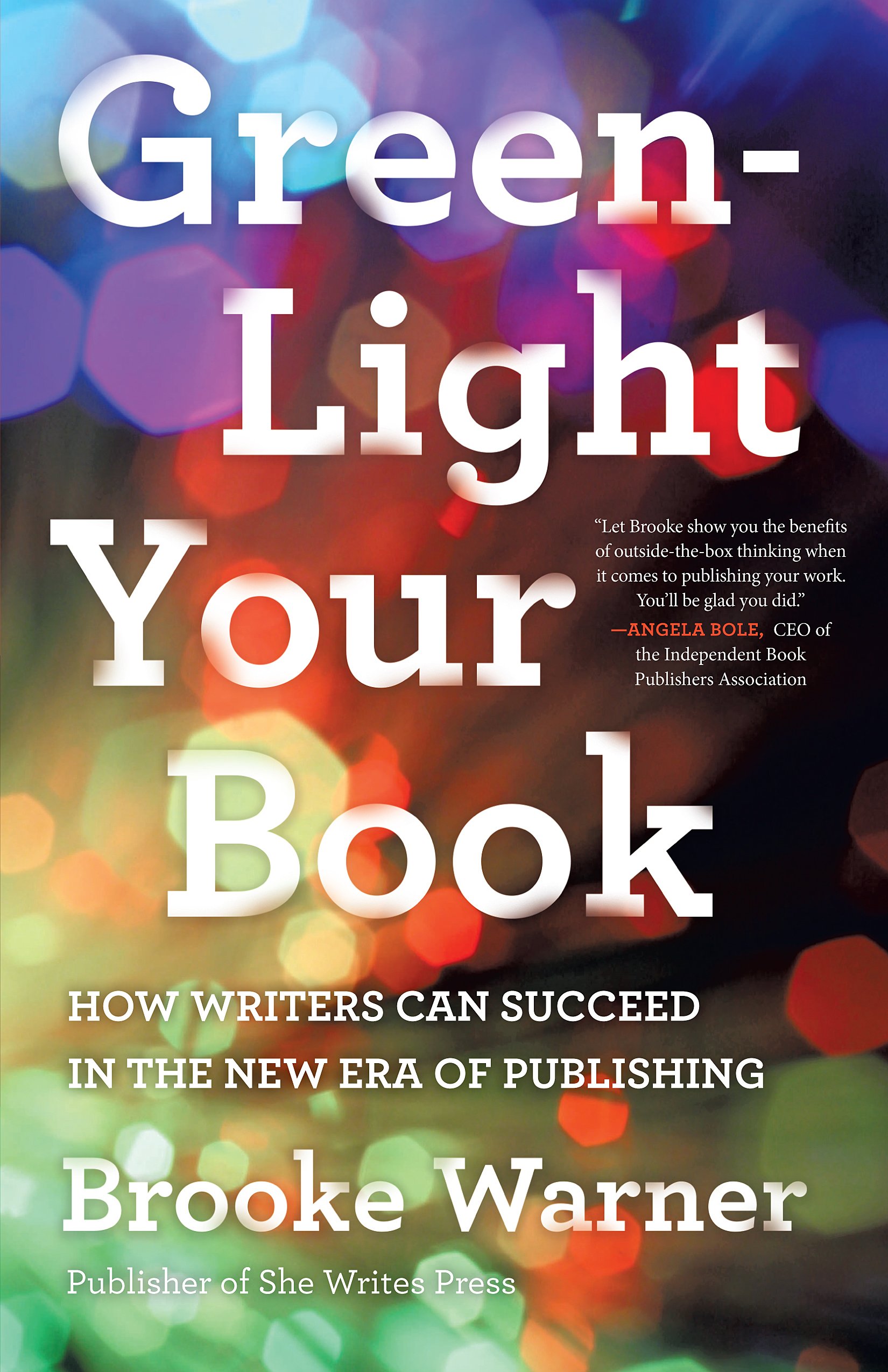 Green-Light Your Book: How Writers Can Succeed in the New Era of Publishing