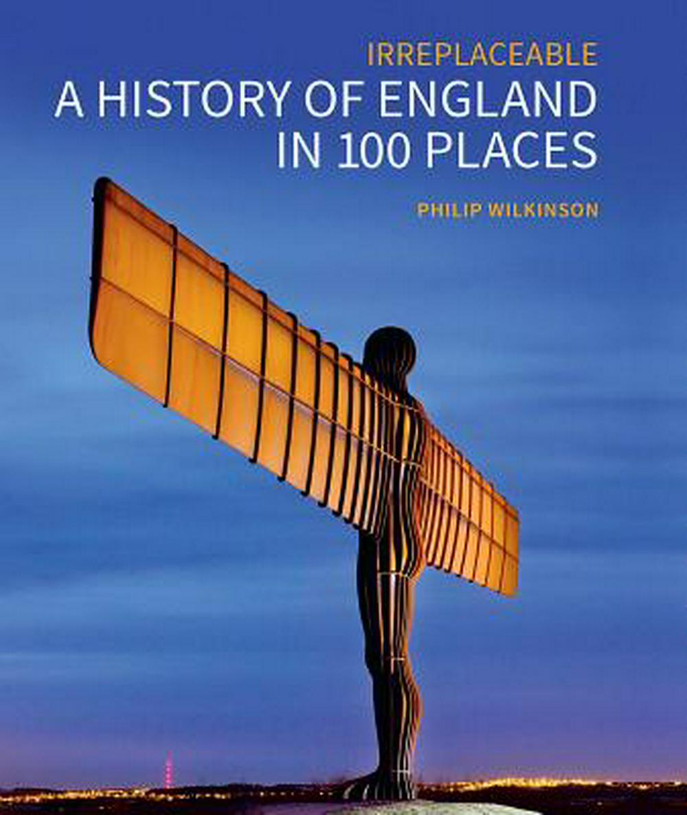 A History of England in 100 Places: Irreplaceable