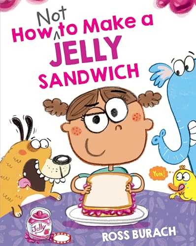 How NOT to Make a Jelly Sandwich by Ross Burach