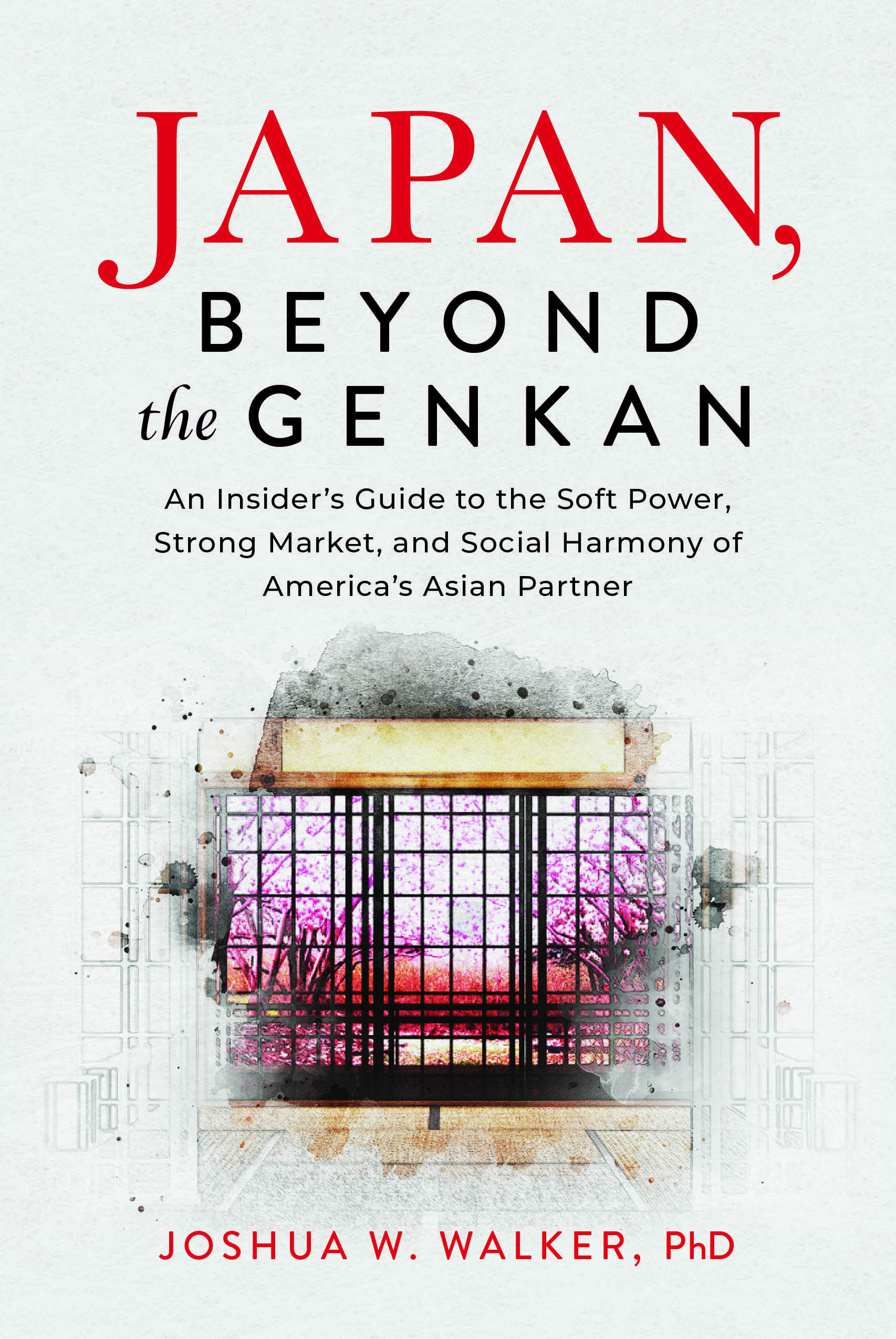 Japan, Beyond the Genkan: An Insider’s Guide to the Soft Power, Strong Market, and Social Harmony of America's Asian Partner