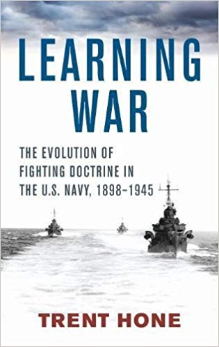 Learning War: The Evolution of Fighting Doctrine in the U.S. Navy, 1898–1945