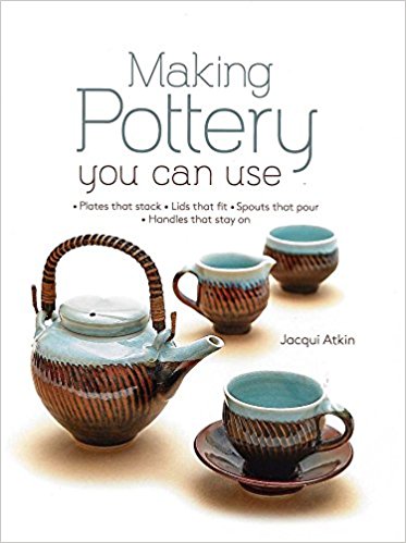 Making Pottery You Can Use: Plates that stack, Lids that fit, Spouts that pour, Handles that stay on
