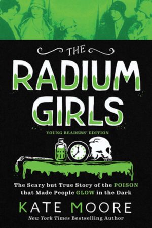The Radium Girls: Young Readers' Edition