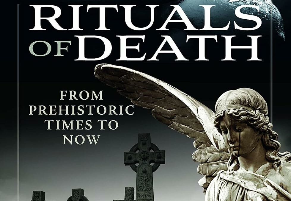 Rituals of Death: From Prehistoric Times to Now