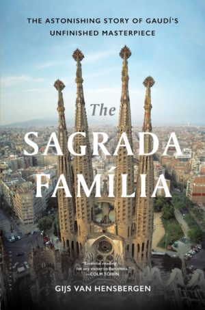 The Sagrada Familia: The Astonishing Story of Gaudí’s Unfinished Masterpiece