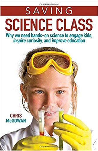 Saving Science Class: Why We Need Hands-on Science to Engage Kids, Inspire Curiosity, and Improve Education