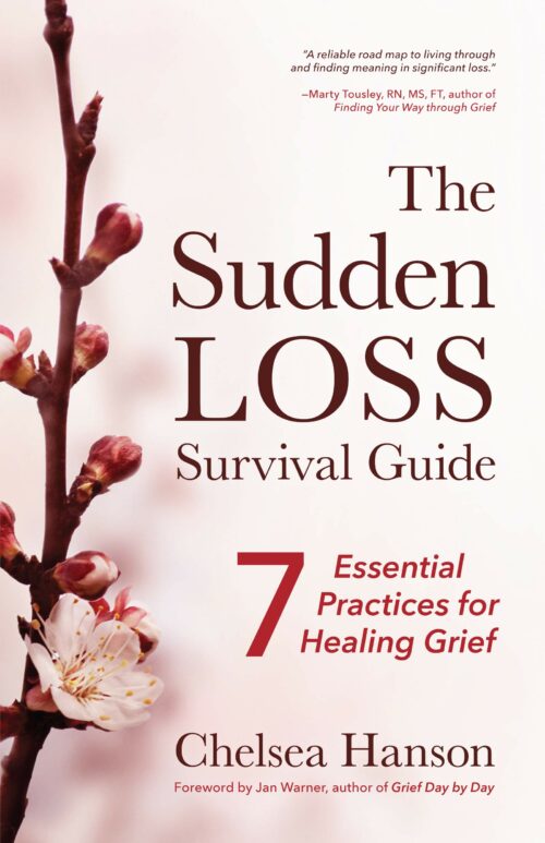 The Sudden Loss Survival Guide: 7 Essential Practices for Healing Grief