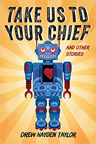 Take Us to Your Chief: And Other Stories: Classic Science-Fiction with a Contemporary First Nations Outlook