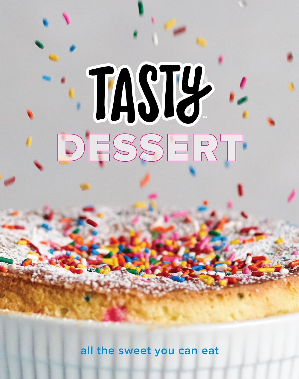 Tasty Dessert: All the Sweet You Can Eat (An Official Tasty Cookbook)