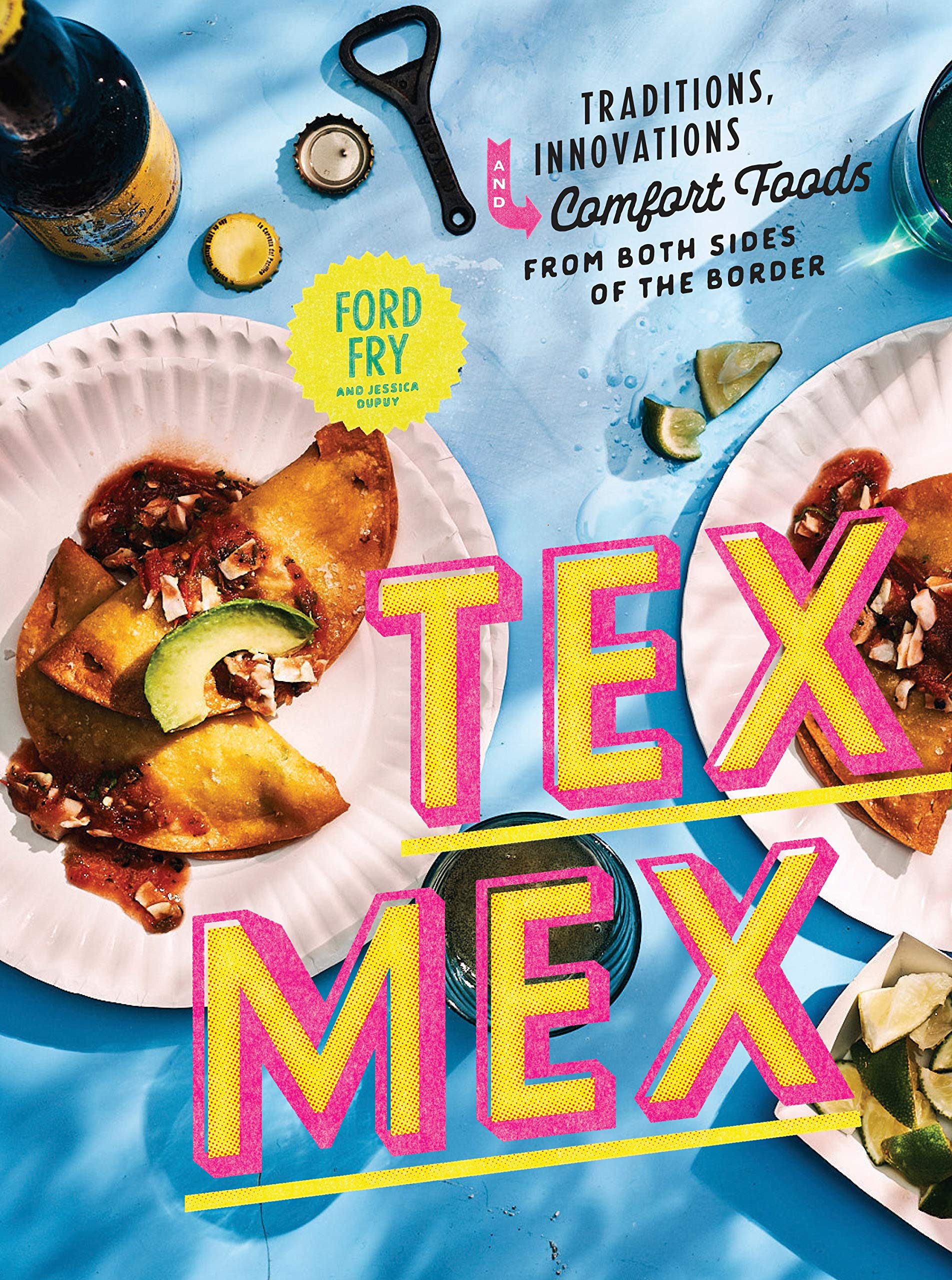 Tex-Mex Cookbook: Traditions, Innovations, and Comfort Foods from Both Sides of the Border