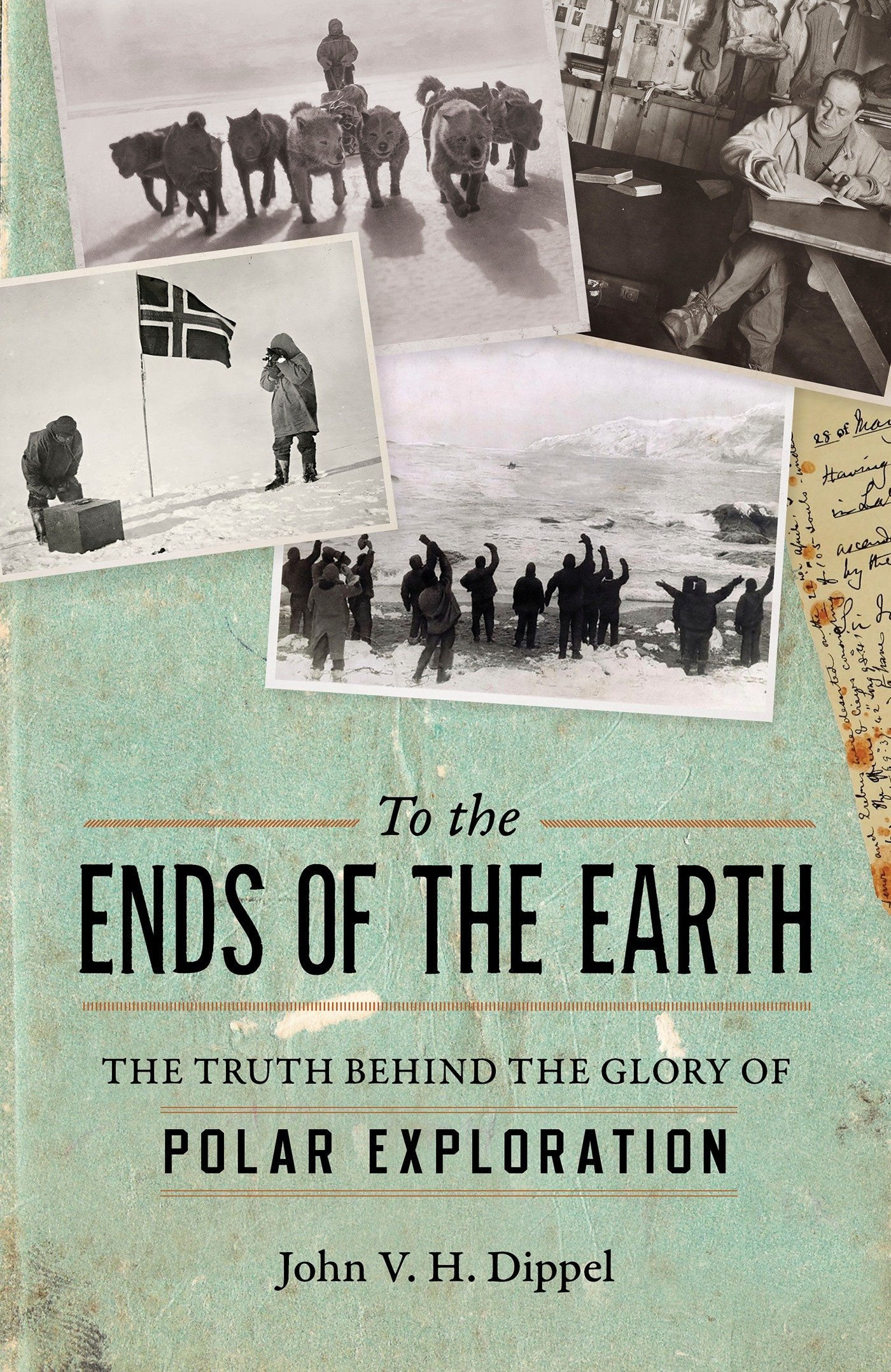 To the Ends of the Earth: The Truth Behind the Glory of Polar Exploration