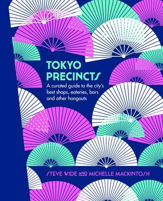 Tokyo Precincts : A Curated Guide to the City's Best Shops, Eateries, Bars and Other Hangouts