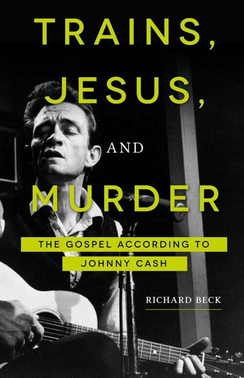 Trains, Jesus, and Murder: The Gospel according to Johnny Cash