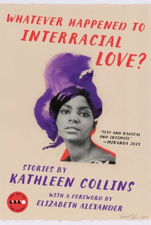 Whatever Happened to Interracial Love?: Stories (Art of the Story)