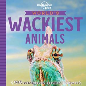World's Wackiest Animals (Lonely Planet Kids)